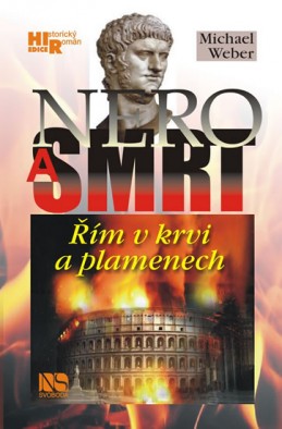 Nero a smrt - Řím v krvi a plamenech - Weber Michael