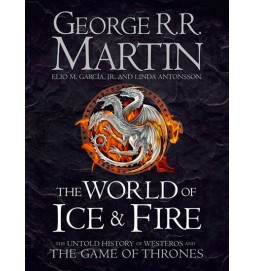 The World of Ice and Fire - The Untold History of Westeros and The Game of Thrones