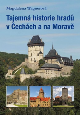 Tajemná historie hradů v Čechách a na Moravě - Wagnerová Magdalena