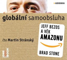 Globální samoobsluha - Jeff Bezos a věk Amazonu - CDmp3 (Čte Martin Stránský) - Stone Brad