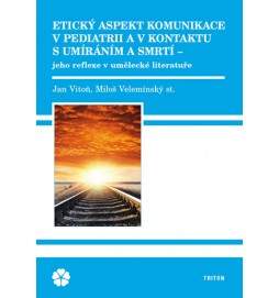 Etický aspekt komunikace v pediatrii a v kontaktu s umíráním a smrtí
