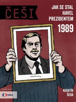Češi 1989 - Jak se stal Havel prezidentem - Kosatík Pavel, Šeda Vojta