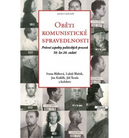 Oběti komunistické spravedlnosti - Právní aspekty politických procesů 50. let 20. století