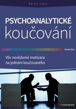 Psychoanalytické koučování - Vliv nevědomé motivace na jednání koučovaného - Cipro Martin