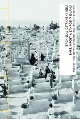 Smrt, hroby a záhrobí v islámu - Poslední věci člověka pohledem muslimských pramenů - Ostřanský Bronislav