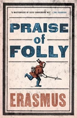 Praise of Folly - Erasmus Rotterdamský