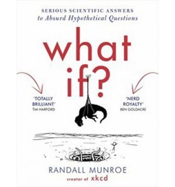 What If? - Serious Scientific Answers to Absurd Hypothetical Questions