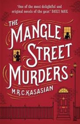 The Mangle Street Murders (The Gower Street Detective series, Book 1) - Kasasian M.R.C.