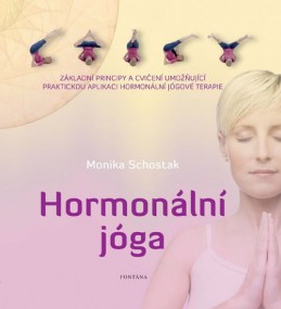 Hormonální jóga - Základní principy a cvičení umožňující praktickou aplikaci hormonální jógové terapie - Schostak Monika
