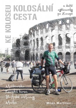 Kolosální cesta ke Koloseu a další cyklocesty po Evropě - Martinec Milan