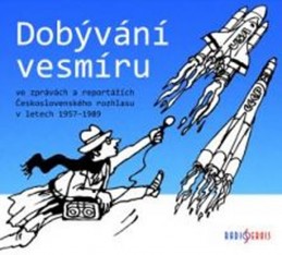 Dobývání vesmíru / ve zprávách a reportážích Československého rozhlasu 1957-1989 - CDmp3 - neuveden
