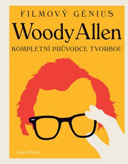 Woody Allen - Kompletní průvodce tvorbou - Bailey Jason