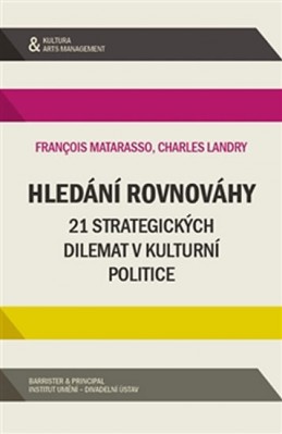 Hledání rovnováhy - 21 strategických dilemat v kulturní politice - Matarasso Francois, Landy Charles