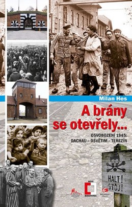 A brány se otevřely... - Osvobození 1945: Dachau - Osvětim - Terezín - Hes Milan