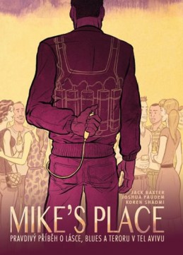MIKE’S PLACE, Pravdivý příběh o lásce, blues a teroru v Tel Avivu - brož. - Baxter Jack, Faudem Joshua