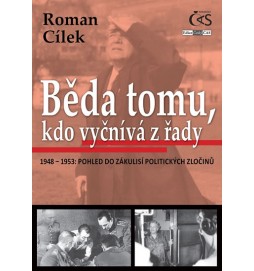 Běda tomu, kdo vyčnívá z řady (1948-1953: pohled do zákulisí politických zločinů)