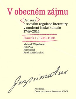 V obecném zájmu - Cenzura a sociální regulace literatury v moderní české kultuře1749-1938 / Svazek I a II - Wögerbauer Michael a koektiv