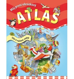 Můj první obrázkový atlas - Vše o našem světě