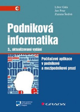 Podniková informatika - Počítačové aplikace v podnikové a mezipodnikové praxi - Gála Libor, Šedivá Zuzana, Pour Jan