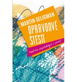 Opravdové štěstí - Pozitivní psychologie v praxi
