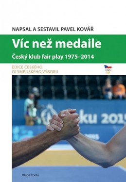 Víc než medaile - Český klub fair play 1975-2014 - Kovář Pavel